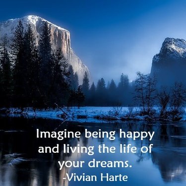 Imagine being happy and living the life of your dreams.