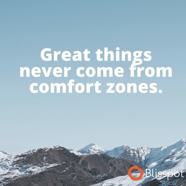 Step out of your comfort zone.