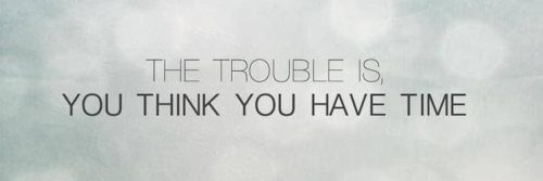 sentence the trouble is you think you have time in grey mysterious background